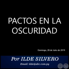 PACTOS EN LA OSCURIDAD - Por ILDE SILVERO - Domingo, 28 de Julio de 2019